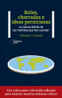 Bulos, chorradas e ideas perniciosas: La ciencia detrás de las mentiras que nos cuentan