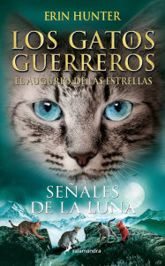 Title: Los Gatos Guerreros El augurio de las estrellas 4 - Señales de la luna, Author: Erin Hunter