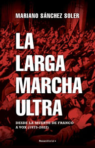 Title: La larga marcha ultra: Desde la muerte de Franco a Vox (1975-2022), Author: Mariano Sánchez Soler