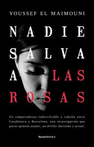 Title: Nadie salva a las rosas / Nobody Saves the Roses, Author: YOUSSEF EL MAIMOUNI