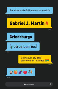 Title: Grindrburgo (y otros barrios): El manual definitivo para que todo hombre gay pueda conocer gente (y lo que surja) en Internet., Author: Gabriel J. Martín