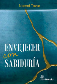 Title: Envejecer con sabiduría, Author: Noemí Tovar