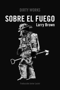 Title: Sobre el fuego, Author: Larry Brown