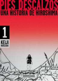 Title: Pies descalzos: Una historia de Hiroshima / Barefoot Gen: A Cartoon Story of Hiroshima, Author: Keiji Nakazawa