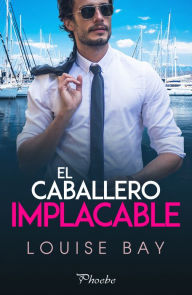 Title: El caballero implacable, Author: Louise Bay