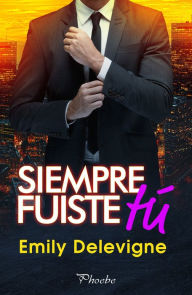 Title: Siempre fuiste tú, Author: Emily Delevigne