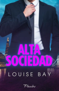 Title: Alta sociedad, Author: Louise Bay