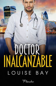 Title: Doctor inalcanzable, Author: Louise Bay