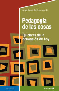 Title: Pedagogía de las cosas: Quiebras de la educación de hoy, Author: Ángel García del Dujo