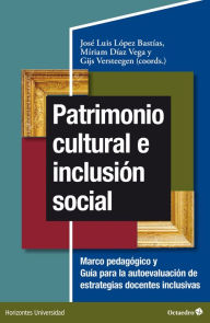 Title: Patrimonio cultural e inclusión social: Marco pedagógico y guía para la autoevaluación de estrategias docentes inclusivas, Author: José Luis López Bastías