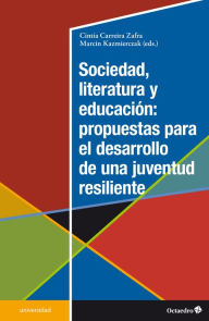 Title: Sociedad, literatura y educación: propuestas para el desarrollo de una juventud resiliente, Author: Cintia Carreira Zafra