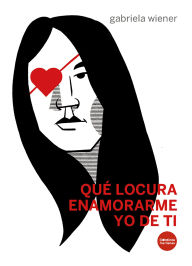 Title: Qué locura enamorarme yo de ti, Author: Gabriela Wiener