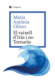 Title: El Vaixell d'Iràs i no Tornaràs, Author: Maria Antònia Oliver i Cabrer