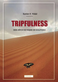 Title: Tripfulness: Seis años de viajes en solitario, Author: Xavier F. Vidal