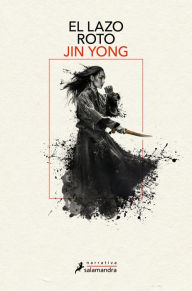 Title: El lazo roto (Leyendas de los héroes Cóndor 2), Author: Jin Yong