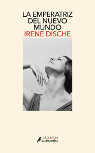 Title: La emperatriz del nuevo mundo, Author: Irene Dische