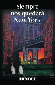 Title: Siempre nos quedarï¿½ New York, Author: Daniela Mendez