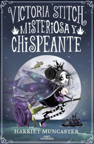 Title: Victoria Stitch 3 - Misteriosa y chispeante: ¡Un libro mágico del universo de Isadora Moon!, Author: Harriet Muncaster