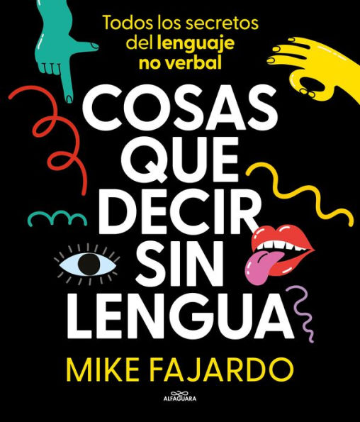 Cosas que decir sin lengua: Todos los secretos del lenguaje no verbal