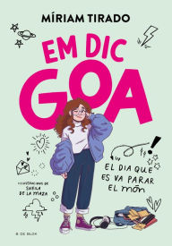 Title: Em dic Goa 1 - Em dic Goa: El dia que es va parar el món, Author: Míriam Tirado