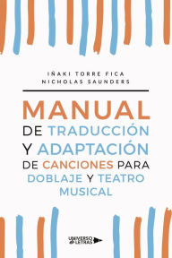 Title: Manual de traducción y adaptación de canciones para doblaje y teatro musical, Author: Iñaki Torre Fica