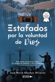 Title: Estafados por la voluntad de Dios, Author: José María Sánchez Olivares
