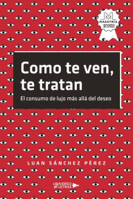 Title: Como te ven, te tratan, Author: Luan Sánchez Pérez