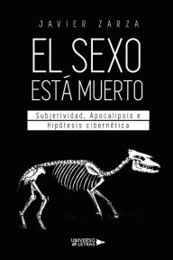 Title: El sexo está muerto, Author: Javier Zarza