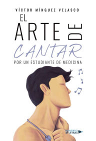Title: El arte de cantar. Por un estudiante de Medicina, Author: Víctor Mínguez Velasco