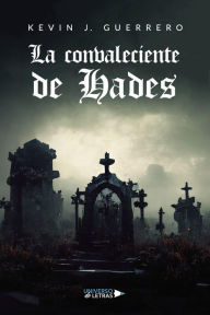 Title: La convaleciente de Hades, Author: Kevin J. Guerrero