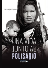 Title: Una vida junto al Polisario, Author: Lluís Rodríguez Capdevila