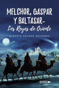 Title: Melchor, Gaspar y Baltasar- Los Reyes de Oriente, Author: Alberto Solano Valverde