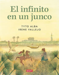 Title: El infinito en un junco (Novela gráfica) / Papyrus: The Invention of Books in t he Ancient World (Graphic novel), Author: Irene Vallejo