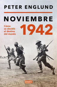 Title: Noviembre 1942: Una historia íntima del momento decisivo de la Segunda Guerra Mundial, Author: Peter Englund