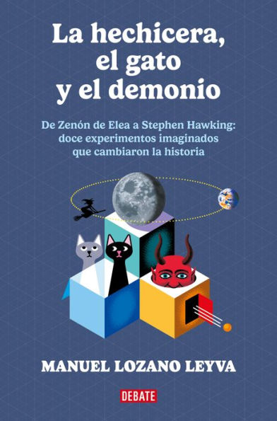 La hechicera, el gato y el demonio: De Zenón a Stephen Hawking: 12 experimentos imaginados que cambiarion la historia.