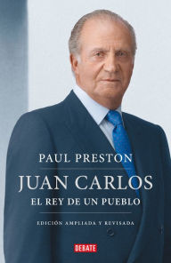 Title: Juan Carlos I (edición actualizada). El rey de un pueblo / Juan Carlos I (update d edition). The Peoples King, Author: Paul Preston