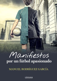 Title: Manifiestos por un fútbol apasionado, Author: Manuel Rodríguez García