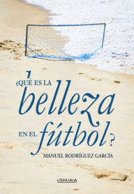 Title: ¿Qué es la belleza en el fútbol?, Author: Manuel Rodríguez García