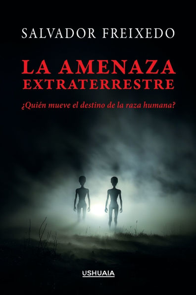 La amenaza extraterrestre: ï¿½Quiï¿½n mueve el destino de la raza humana?