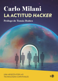 Title: La actitud hacker: Una apuesta por las tecnologías conviviales, Author: Carlo Milani