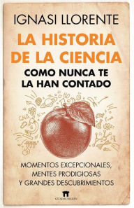 Title: Historia de la ciencia como nunca te la han contado, La, Author: Ignasi Llorente Briones