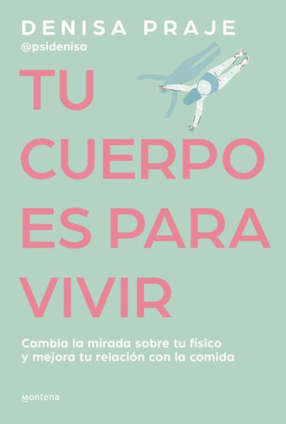 tu cuerpo es para vivir: Cambia la mirada sobre físico y mejora relación c on comida / Your Body is for Living