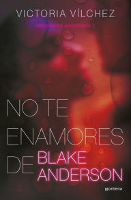 Title: No te enamores de Blake Anderson / Don't Fall in Love With Blake Anderson, Author: VICTORIA VÍLCHEZ