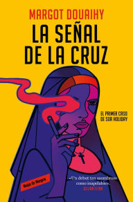 Title: La señal de la cruz: El primer caso de sor Holiday / Scorched Grace, Author: Margot Douaihy