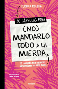 Title: 30 cápsulas para (no) mandarlo todo a la mierda / 30 Capsules for (Not) Sending Everything Straight to Hell, Author: Hurona Rolera