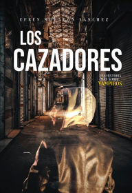 Title: Los cazadores: Una historia más sobre vampiros, Author: Efrén Moragón Sánchez