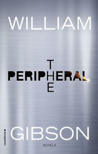 Title: The Peripheral (Spanish Edition), Author: William Gibson