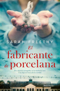 Title: El fabricante de porcelana / The Porcelain Maker, Author: SARAH FREETHY