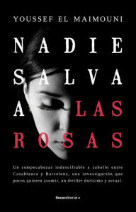 Title: Nadie salva a las rosas, Author: Youssef El Maimouni