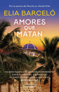 Title: Amores que matan (Muerte en Santa Rita 2), Author: Elia Barceló